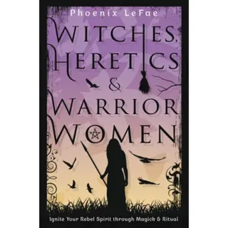 Witches Heretics & Warrior Women