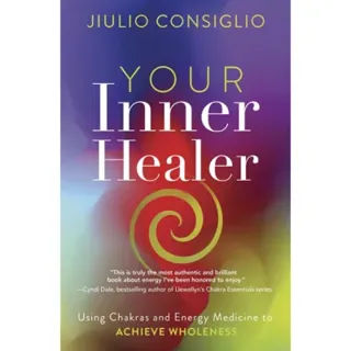 Your Inner Healer: Using Chakras and Energy Medicine to Achieve Wholeness