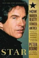 Star: How Warren Beatty Seduced America