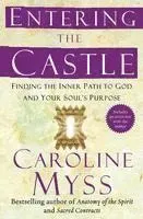 Entering the Castle: Finding the Inner Path to God and Your Soul's Purpose