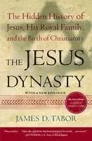 The Jesus Dynasty: The Hidden History of Jesus, His Royal Family, and the Birth of Christianity