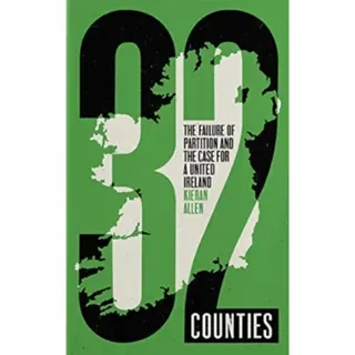 32 Counties – The Failure of Partition and the Case for a United Ireland