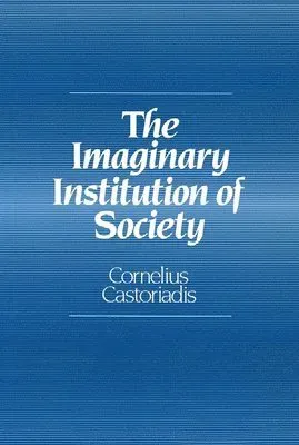 The Imaginary Institution of Society