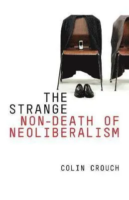The Strange Non-death of Neo-liberalism