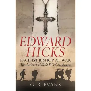 Edward Hicks: Pacifist Bishop at War – The diaries of a World War One Bishop
