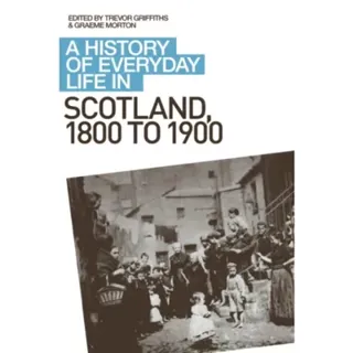 A History of Everyday Life in Scotland, 1800 to 1900