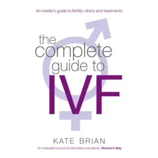 The Complete Guide To Ivf