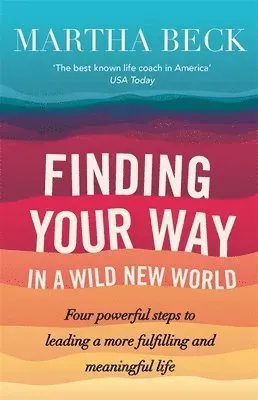 Finding your way in a wild new world - four powerful steps to leading a mor