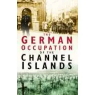 The German Occupation of the Channel Islands