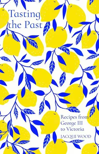 Tasting the Past: Recipes from George III to Victoria