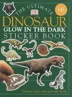 The Ultimate Dinosaur Glow in the Dark Sticker Book
