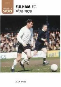 Fulham Football Club 1879-1979: Images of Sport