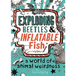 Exploding Beetles and Inflatable Fish