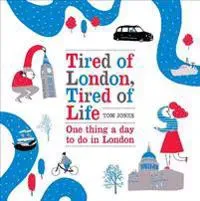 Tired of london, tired of life - one thing a day to do in london