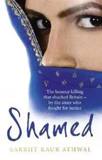 Shamed - the honour killing that shocked britain - by the sister who fought