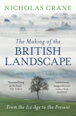 Making of the british landscape - from the ice age to the present