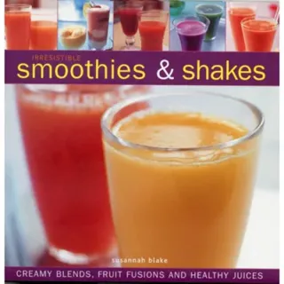 Irresistible Smoothies and Shakes