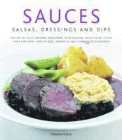 Sauces, salsa, dressings and dips - the art of sauce making: transform your