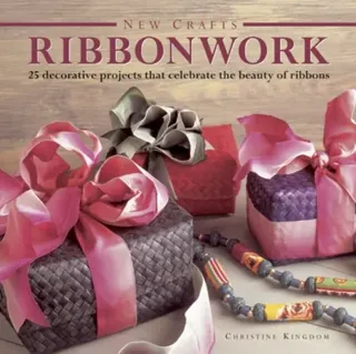 New crafts: ribbonwork - 25 decorative projects that celebrate the beauty o