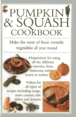 Pumpkin & squash cookbook - make the most of these versatile vegetables in