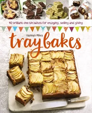 Traybakes - 40 brilliant one-tin bakes for enjoying, giving and selling
