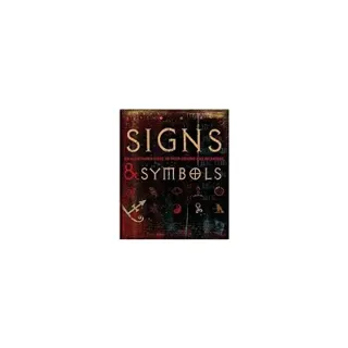 Signs And Symbols: The Illustrated Guide To Their Origins & Meanings
