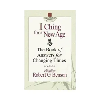 I Ching For A New Age: The Book Of Answers For Changing Times