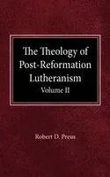 Theology of Post-Reformation Lutheranism Volume II