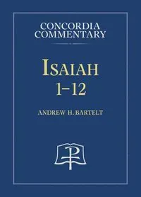 Isaiah 1-12 - Concordia Commentary