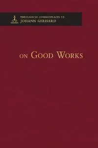 On Good Works - Theological Commonplaces