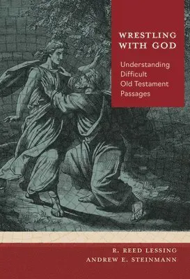 Wrestling with God: Understanding Difficult Old Testament Passages