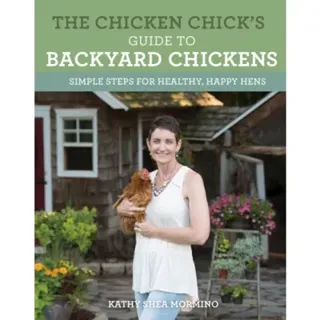 The Chicken Chick's Guide to Backyard Chickens