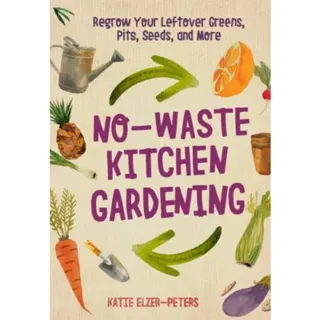 No-Waste Kitchen Gardening