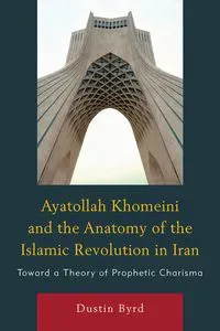 Ayatollah Khomeini and The Anatomy of the Islamic Revolution in Iran