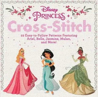 Disney Princess Cross-Stitch: 22 Easy-To-Follow Patterns Featuring Ariel, Belle, Jasmine, Mulan, and More!