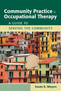 Community Practice in Occupational Therapy: a Guide to Serving the Community