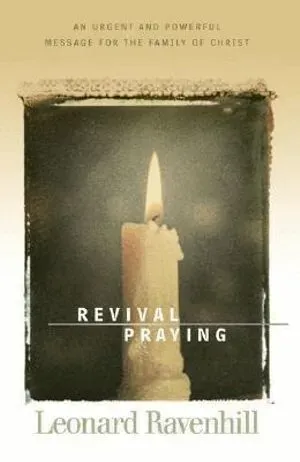 Revival Praying – An Urgent and Powerful Message for the Family of Christ