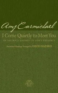 I Come Quietly to Meet You – An Intimate Journey in God`s Presence