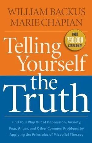 Telling Yourself the Truth – Find Your Way Out of Depression, Anxiety, Fear, Anger, and Other Common Problems by Applying the Principles of Misb