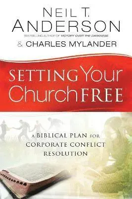 Setting Your Church Free - A Biblical Plan for Corporate Conflict Resolution