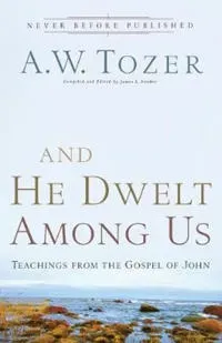 And He Dwelt Among Us – Teachings from the Gospel of John