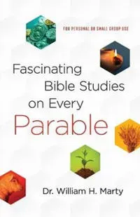Fascinating Bible Studies on Every Parable – For Personal or Small Group Use