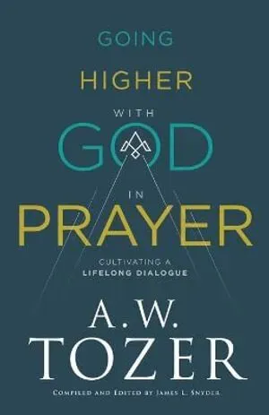 Going Higher with God in Prayer – Cultivating a Lifelong Dialogue