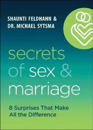 Secrets of Sex and Marriage - 8 Surprises That Make All the Difference