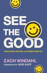 See the Good – Finding Grace, Gratitude, and Optimism in Every Day