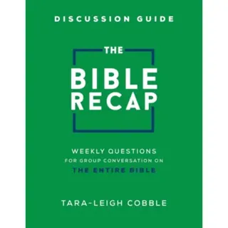 The Bible Recap Discussion Guide – Weekly Questions for Group Conversation on the Entire Bible