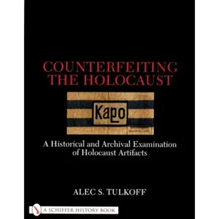 Counterfeiting the holocaust - a historical and archival examination of hol