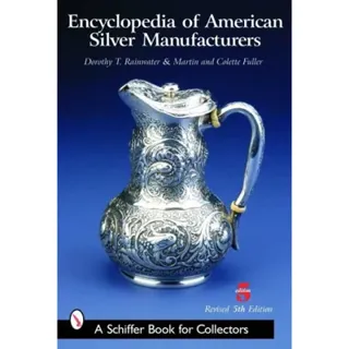 Encyclopedia Of American Silver Manufacturers