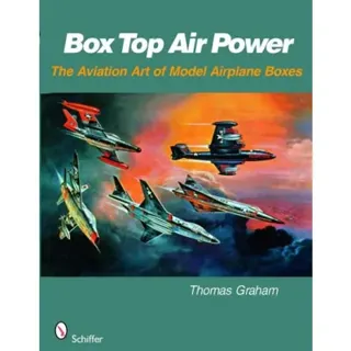 Box Top Air Power : The Aviation Art of Model Airplane Boxes