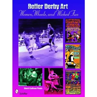 Roller Derby Art : Women, Wheels, & Wicked Fun